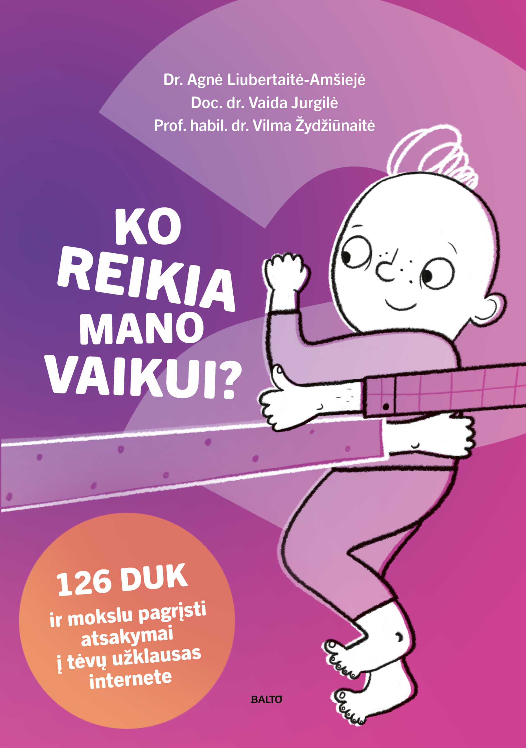 Ko reikia mano vaikui? - Agnė Liubertaitė-Amšiejė, Vaida Jurgilė, Vilma Žydžiūnaitė, BALTO leidybos namai