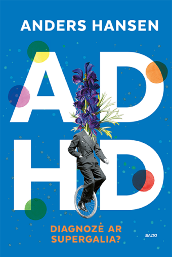 ADHD – diagnozė ar supergalia? – Anders Hansen