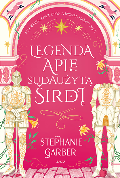Legenda apie sudaužytą širdį - Stephanie Garber, BALTO leidybos namai